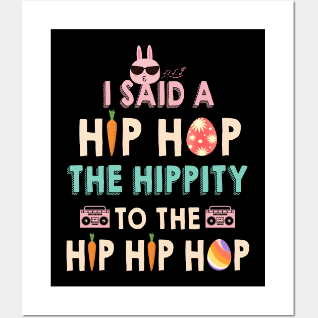 I Said Hip The Hippity To Hop Hip Hop Bunny Funny Easter Day Wall Art by Xonmau